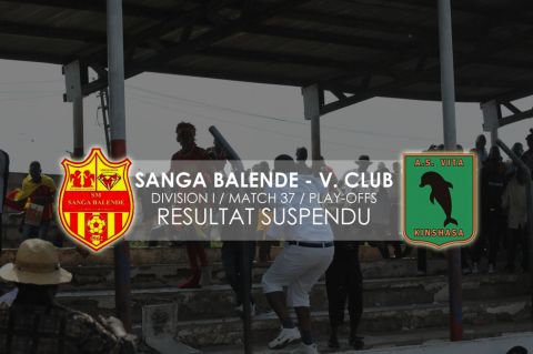 Le résultat de Sanga Balende-V.Club suspendu !